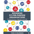 Designing Fit-for-Purpose Organisations: A Comprehensive Integrated Route Map - Paperback