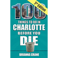 100 Things to Do in Charlotte Before You Die, 3rd Edition - Paperback