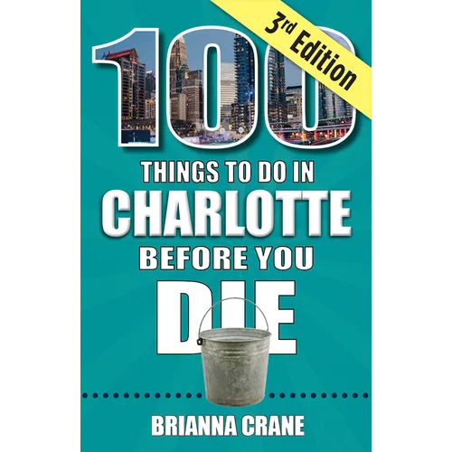 100 Things to Do in Charlotte Before You Die, 3rd Edition - Paperback