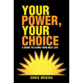 Your Power, Your Choice: A Guide to Living Your Best Life - Paperback