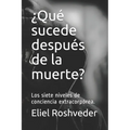 ¿Qué sucede después de la muerte?: Los siete niveles de conciencia extracorpórea. - Paperback