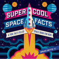 Super Cool Space Facts: A Fun, Fact-Filled Space Book for Kids - Paperback