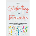 Celebrating Your Introversion: Survival Guide for Every Introvert to Make a Difference - Paperback