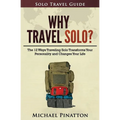 Why Travel Solo ?: The 12 Ways Traveling Solo Transforms Your Personality and Changes Your Life - Paperback