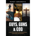 Guys, Guns & God: A Practical Guide to Build Confidence, Competence and Integrity - Paperback