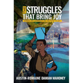 The Struggles That Bring Joy: Embracing Adversity on the Path to Joy - Paperback