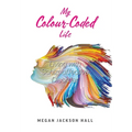 My Colour-Coded Life: Living with Schizoaffective Disorder - Hardcover