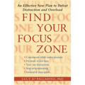 Find Your Focus Zone: An Effective New Plan to Defeat Distraction and Overload - Paperback