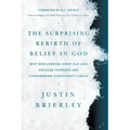 The Surprising Rebirth of Belief in God: Why New Atheism Grew Old and Secular Thinkers Are Considering Christianity Again - Paperback