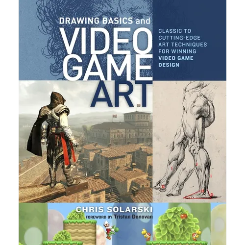 Drawing Basics and Video Game Art: Classic to Cutting-Edge Art Techniques for Winning Video Game Design - Paperback