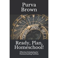 Ready, Plan, Homeschool!: Effective Scheduling for Homeschooling Families - Paperback