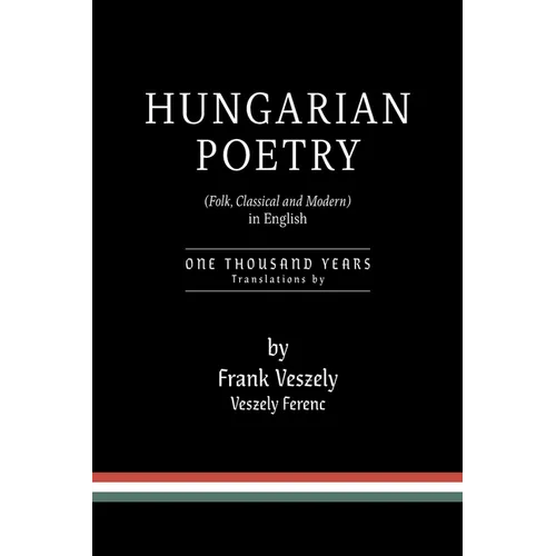 Hungarian Poetry (Folk, Classical and Modern) in English: 1000 years - Hardcover