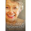 The Courage to Grow Old - Paperback