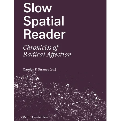 Slow Spatial Reader: Chronicles of Radical Affection - Paperback