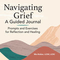 Navigating Grief: A Guided Journal: Prompts and Exercises for Reflection and Healing - Paperback