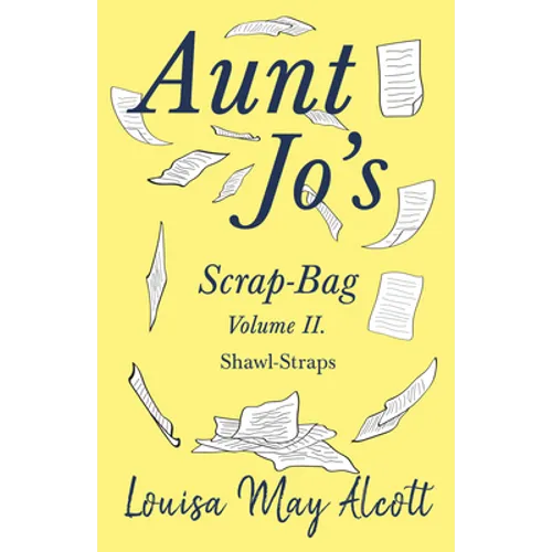 Aunt Jo's Scrap-Bag Volume II;Shawl-Straps - Paperback