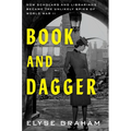 Book and Dagger: How Scholars and Librarians Became the Unlikely Spies of World War II - Hardcover