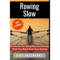 Rowing Slow: The Secret For Going Fast And Getting What You Want From Your Rowing - Paperback