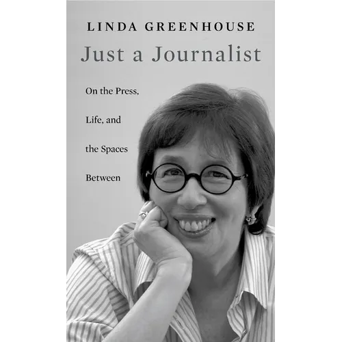Just a Journalist: On the Press, Life, and the Spaces Between - Hardcover