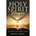 Holy Spirit Prayers: Becoming One with the Father - Paperback