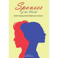 Spouses of the World: Bullet Dodging Behind Diplomatic Glamour - Hardcover