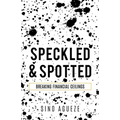 Speckled & Spotted: Breaking Financial Ceilings - Paperback