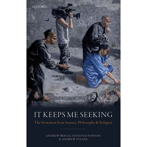 It Keeps Me Seeking: The Invitation from Science, Philosophy and Religion - Hardcover