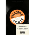 Preaching on Wax: The Phonograph and the Shaping of Modern African American Religion - Hardcover