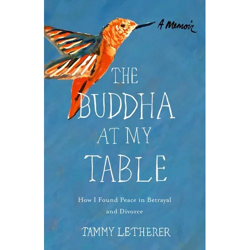 The Buddha at My Table: How I Found Peace in Betrayal and Divorce - Paperback