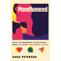 Momfluenced: Inside the Maddening, Picture-Perfect World of Mommy Influencer Culture - Paperback