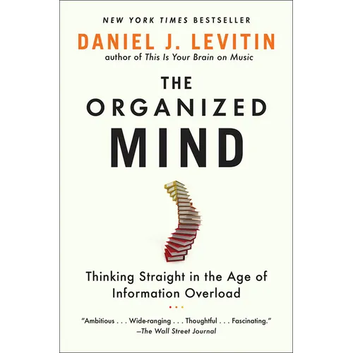 Organized Mind: Thinking Straight in the Age of Information Overload - Hardcover