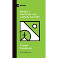 What If I Don't Feel Like Going to Church? - Paperback