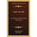Under The Hill: Or The Story Of Venus And Tannhauser - Hardcover