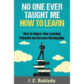 No One Ever Taught Me How to Learn: How to Unlock Your Learning Potential and Become Unstoppable - Paperback