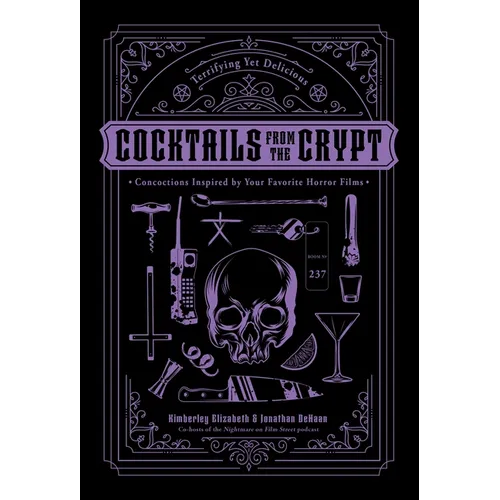 Cocktails from the Crypt: Terrifying Yet Delicious Concoctions Inspired by Your Favorite Horror Films - Hardcover