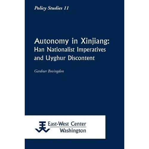 Autonomy in Xinjiang: Han Nationalist Imperatives and Uyghur Discontent - Paperback