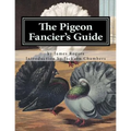 The Pigeon Fancier's Guide: Pigeon Classics Book 5 - Paperback
