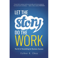 Let the Story Do the Work: The Art of Storytelling for Business Success - Paperback