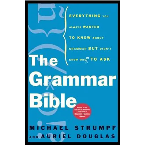 The Grammar Bible: Everything You Always Wanted to Know about Grammar But Didn't Know Whom to Ask - Paperback