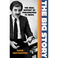 The Big Story: The Oral History of Philadelphia TV News - Hardcover