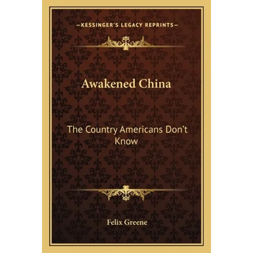 Awakened China: The Country Americans Don't Know - Paperback
