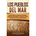 Los pueblos del mar: Una guía fascinante de los navegantes que invadieron el antiguo Egipto, Anatolia oriental, el Imperio hitita, Palestina, Siria y - Hardcover