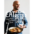 Eat a Little Better: Great Flavor, Good Health, Better World: A Cookbook - Hardcover