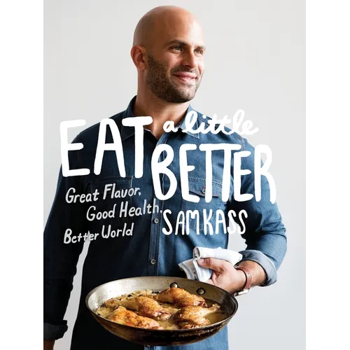 Eat a Little Better: Great Flavor, Good Health, Better World: A Cookbook - Hardcover