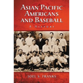 Asian Pacific Americans and Baseball: A History - Paperback
