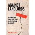 Against Landlords: How to Solve the Housing Crisis - Hardcover