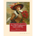 An Old Fashioned Girl (1870). By: Louisa M. Alcott, (with illustrations): Novel (World's classic's) - Paperback