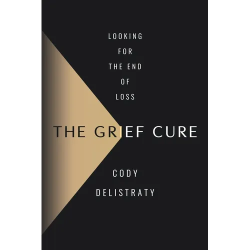 The Grief Cure: Looking for the End of Loss - Hardcover