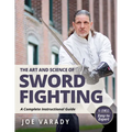 The Art and Science of Sword Fighting: A Complete Instructional Guide - Paperback