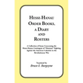 Hesse-Hanau Order Books, A Diary and Roster: A Collection of Items Concerning the Hesse-Hanau Contingent of "Hessians" Fighting Against the American C - Paperback